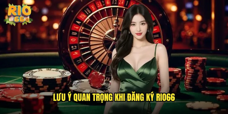 Lưu Ý Quan Trọng Khi Đăng Ký rio66