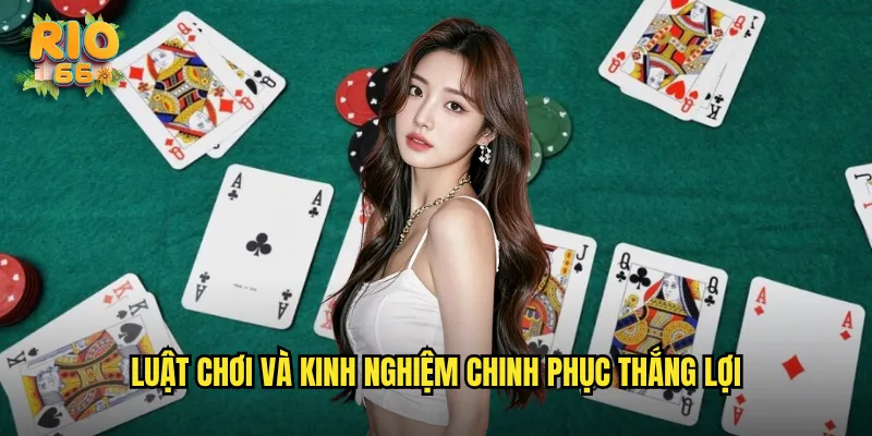 Luật chơi và kinh nghiệm chinh phục thắng lợi